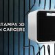 Stampa 3D Carcere